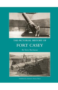 The Pictorial History of Fort Casey - Terry Buchanan