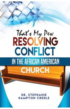 That\'s My Pew: Resolving Conflict in the African American Church - Dr Stephanie Hampton Credle