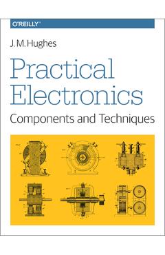 Practical Electronics: Components and Techniques - J. Hughes