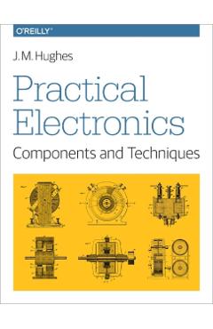 Practical Electronics: Components and Techniques - J. Hughes