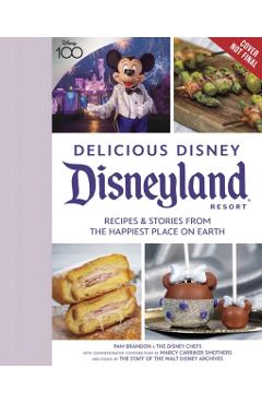 Delicious Disney: Disneyland: Recipes & Stories from the Happiest Place on Earth - Pam Brandon