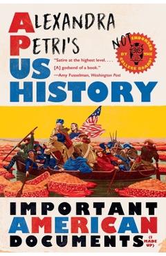 Alexandra Petri\'s Us History: Important American Documents (I Made Up) - Alexandra Petri