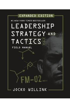 Leadership Strategy and Tactics: Field Manual Expanded Edition - Jocko Willink