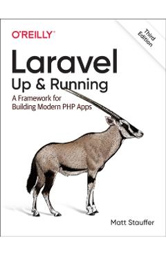 Laravel: Up & Running: A Framework for Building Modern PHP Apps - Matt Stauffer