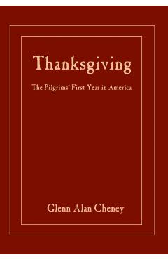 Thanksgiving: The Pilgrims\' First Year in America - Glenn Alan Cheney