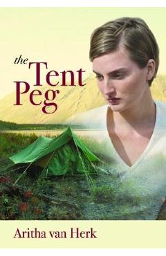 The Tent Peg - Aritha Van Herk