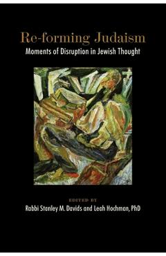Re-forming Judaism: Moments of Disruption in Jewish Thought - Stanley M. Davids