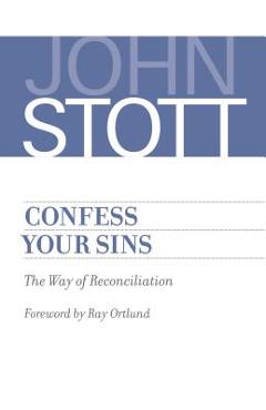 Confess Your Sins: The Way of Reconciliation - John Stott