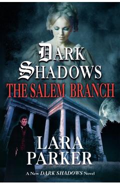 Dark Shadows: The Salem Branch: The Salem Branch - Lara Parker
