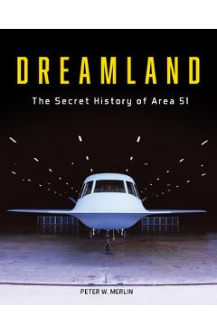 Dreamland: The Secret History of Area 51 - Peter W. Merlin