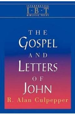 The Gospel and Letters of John: Interpreting Biblical Texts Series - R. Alan Culpepper