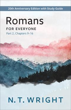 Romans for Everyone, Part 2: 20th Anniversary Edition with Study Guide, Chapters 9-16 - N. T. Wright