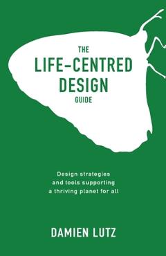 The life-centred design guide - lutz