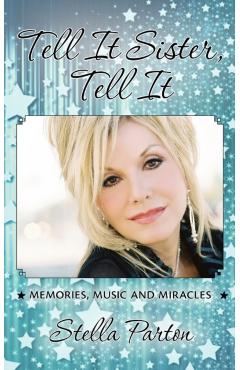 Tell It Sister, Tell It: Memories, Music and Miracles - Stella Parton