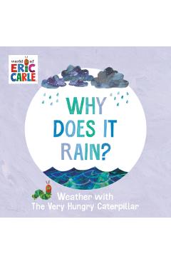 Why Does It Rain?: Weather with the Very Hungry Caterpillar - Eric Carle