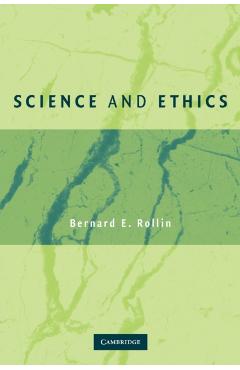 Science and Ethics - Bernard E. Rollin