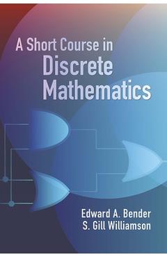 A Short Course in Discrete Mathematics - Edward A. Bender