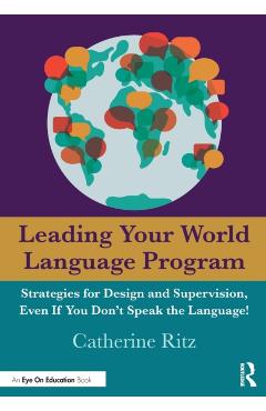 Leading Your World Language Program: Strategies for Design and Supervision, Even If You Don't Speak the Language! - Catherine Ritz
