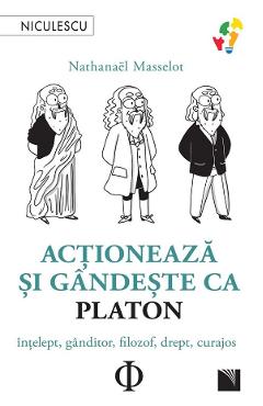 Actioneaza si gandeste ca platon - nathanael masselot