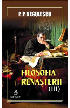 Filosofia Renasterii Vol.3 – P. P. Negulescu Filosofia poza bestsellers.ro