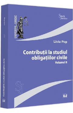 Contributii la studiul obligatiilor civile Vol.2 - Liviu Pop