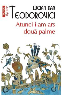 Atunci i-am ars doua palme - lucian dan teodorovici