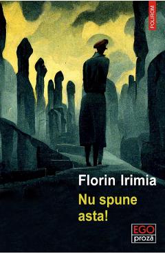 Nu spune asta! - Florin Irimia - POLIROM