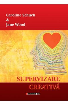 Supervizare creativa - caroline schuck, jane wood