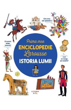 Istoria lumii. Prima mea enciclopedie Larousse Atlase poza bestsellers.ro
