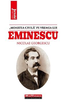 'Moartea civila' pe vremea lui Eminescu - Nicolae Georgescu - HOFFMAN