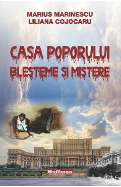 Casa poporului. blesteme si mistere - marius marinescu, liliana cojocaru