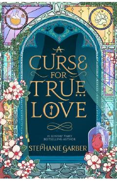 A Curse for True Love. Once Upon A Broken Heart #3 - Stephanie Garber