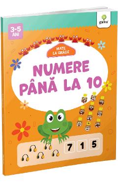 Numere pana la 10. Mate la gradi 3-5 ani - GAMA