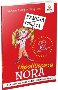 Nepoliticoasa nora. familia mea ciudata - laurence anholt, tony ross