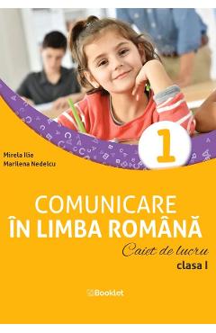 Comunicare in limba romana - Clasa 1 - Caiet de lucru - Mirela Ilie, Marilena Nedelcu - BOOKLET