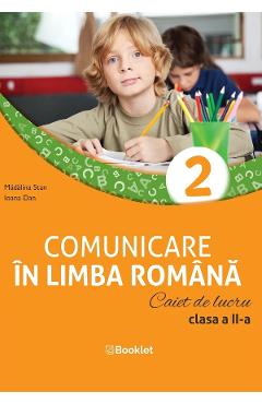 Comunicare in limba romana - Clasa 2 - Caiet de lucru - Madalina Stan, Ioana Dan
