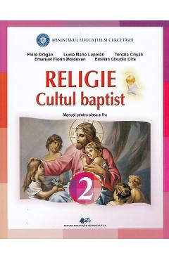 Religie cultul baptist - Clasa 2 - Manual - Flore Dragan, Lucia Maria Lupoian, Terezia Crisan, Emanuel Florin Moldovan, Emilian Claudiu