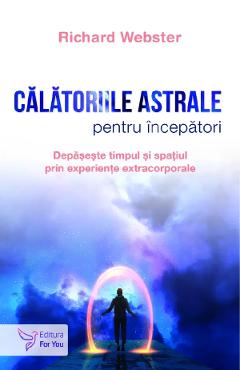 Calatoriile Astrale Pentru Incepatori - Richard Webster