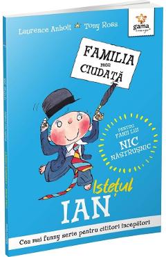 Istetul ian. familia mea ciudata - laurence anholt, tony ross