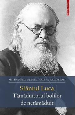 Sfantul luca. tamaduitorul bolilor de netamaduit - mitropolitul nectarie al argolidei