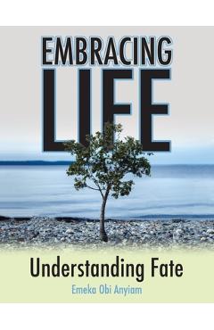 Embracing Life: Understanding Fate - Emeka Obi Anyiam