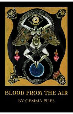 Blood from the Air - Gemma Files