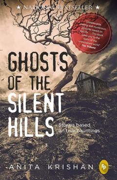 Ghosts of the Silent Hills: Stories Based on True Hauntings - Anita Krishan