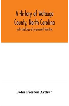A history of Watauga County, North Carolina: with sketches of prominent families - John Preston Arthur