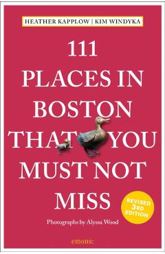 111 Places in Boston That You Must Not Miss - Heather Kapplow