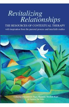 Revitalizing Relationships: The Resources of Contextual Therapy with inspiration from the pastoral process and interfaith studies - Catherine Ducommun-nagy