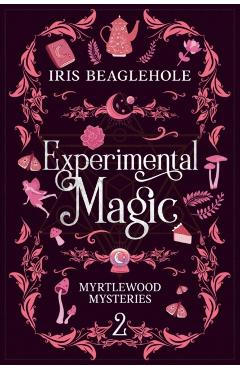 Experimental Magic: Myrtlewood Mysteries Book 2 - Iris Beaglehole