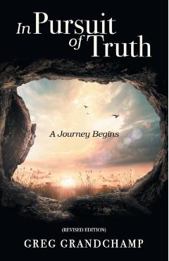 In Pursuit of Truth: A Journey Begins - Greg Grandchamp