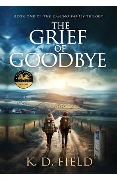 The Grief of Goodbye - K. D. Field