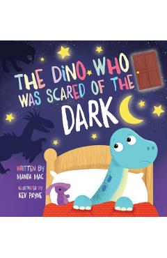 The Dino Who Was Scared of the Dark - Manda Mac